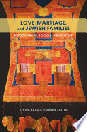 Love, marriage, and Jewish families : paradoxes of a social revolution / Sylvia Barack Fishman, editor.