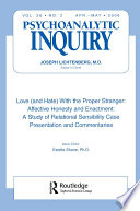 Love (and hate) with the proper stranger : affective honesty and enactment : a study of relational sensibility case presentation and commentaries /