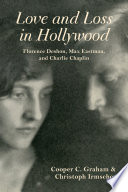 Love and loss in Hollywood : Florence Deshon, Max Eastman, and Charlie Chaplin /