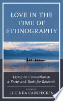 Love in the time of ethnography : essays on connection as a focus and basis for research /
