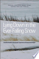 Lying down in the ever falling snow : Canadian health professionals' experience of compassion fatigue /