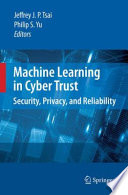 Machine learning in cyber trust : security, privacy, and reliability /