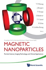 Magnetic nanoparticles : particle science, imaging technology, and clinical applications : proceedings of the First International Workshop on Magnatic Particle Imaging /