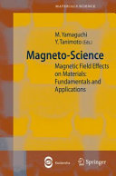 Magneto-science : magnetic field effects on materials : fundamentals and applications /