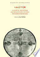 Maistor : classical, Byzantine, and Renaissance studies for Robert Browning / edited by Ann Moffatt.