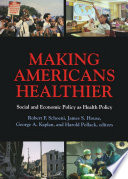 Making Americans healthier : social and economic policy as health policy /