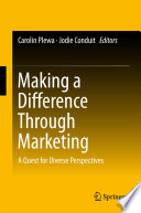 Making a difference through marketing : a quest for diverse perspectives / Carolin Plewa, Jodie Conduit, editors.