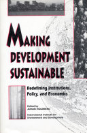 Making development sustainable : redefining institutions, policy, and economics / edited by Johan Holmberg ; foreword by Sir Crispin Tickell.