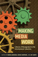 Making media work : cultures of management in the entertainment industries /