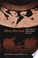 Making silence speak : women's voices in Greek literature and society / edited by André Lardinois and Laura McClure.