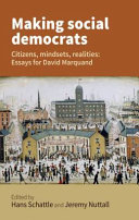 Making social democrats : citizens, mindsets, realities : essays for David Marquand /