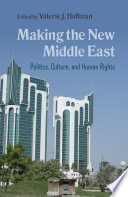Making the new Middle East : politics, culture, and human rights / edited by Valerie J. Hoffman.