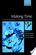 Making time : time and management in modern organizations / edited by Richard Whipp, Barbara Adam, and Ida Sabelis.