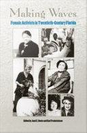 Making waves : female activists in twentieth-century Florida /