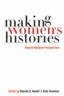 Making women's histories : beyond national perspectives / edited by Pamela S. Nadell and Kate Haulman.