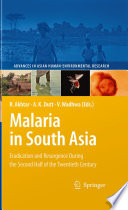 Malaria in South Asia : eradication and resurgence during the second half of the twentieth century / edited by Rais Akhtar, Ashok K. Dutt, Vandana Wadhwa.