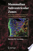 Mammalian subventricular zones : their roles in brain development, cell replacement, and disease / edited by Steven W. Levison.
