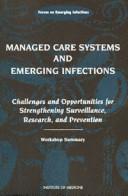 Managed care systems and emerging infections : challenges and opportunities for strengthening surveillance, research, and prevention : workshop summary, based on a workshop of the Forum on Emerging Infections, Division of Health Sciences Policy, Institute of Medicine /