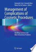 Management of complications of cosmetic procedures : handling common and more uncommon problems /