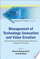 Management of technology innovation and value creation : selected papers from the 16th International Conference on Management of Technology / edited by Mostafa Hashem Sherif, Tarek M. Khalil.
