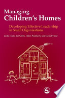 Managing children's homes : developing effective leadership in small organisations /