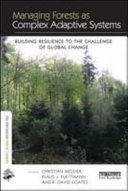 Managing forests as complex adaptive systems building resilience to the challenge of global change / edited by Christian Messier, Klaus J. Puettman and K. David Coates.