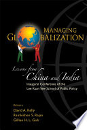 Managing globalization : lessons from China and India : inaugural conference of the Lee Kuan Yew School of Public Policy /