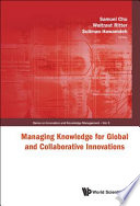 Managing knowledge for global and collaborative innovations / editors, Samuel Chu, Waltraut Ritter, Suliman Hawamdeh.