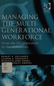 Managing the multi-generational workforce : from the GI generation to the millennials /