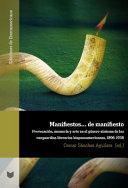 Manifiestos ... de manifiesto : provocacion, memoria y arte en el genero-sintoma de las vanguardias literarias hispanoamericanas, 1896-1938 /