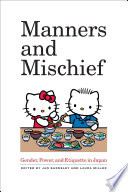 Manners and mischief gender, power, and etiquette in Japan /