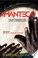 Manteca! : an anthology of Afro-Latin@ poets / edited by Melissa Castillo-Garsow.