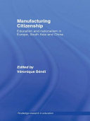 Manufacturing citizenship : education and nationalism in Europe, South Asia and China / edited by Véronique Bénéï.