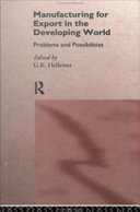 Manufacturing for export in the developing world : problems and possibilities / edited by G.K. Helleiner.