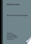 Many Floridas women envisioning change / edited by Judy A. Hayden ... [et al.].
