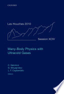 Many-body physics with ultracold gases / edited by Christophe Salomon, Georgy V. Shlyapnikov and Leticia F. Cugliandolo.