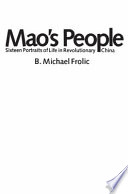 Mao's people : sixteen portraits of life in revolutionary China / [compiled by] B. Michael Frolic.