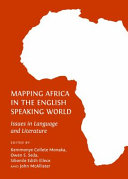 Mapping Africa in the English speaking world : issues in language and literature / edited by Kemmonye Collete Monaka [and others].