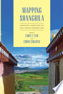 Mapping Shangrila : contested landscapes in the Sino-Tibetan borderlands / edited by Emily T. Yeh and Chris Coggins.