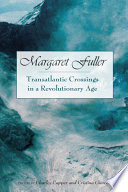 Margaret Fuller : transatlantic crossings in a revolutionary age / edited by Charles Capper and Cristina Giorcelli ; foreword by Lester K. Little.