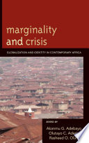 Marginality and crisis globalization and identity in contemporary Africa / edited by Akanmu G. Adebayo, Olutayo C. Adesina, and Rasheed O. Olaniyi.