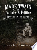 Mark twain on potholes and politics : letters to the editor /