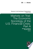 Markets on trial : the economic sociology of the U.S. financial crisis.