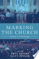 Marking the church : essays in ecclesiology /