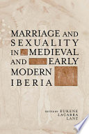 Marriage and sexuality in medieval and early modern Iberia /