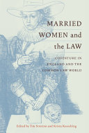 Married women and the law : coverture in England and the common law world / edited by Tim Stretton, Krista J. Kesselring.