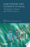 Martyrdom and sacrifice in Islam : theological, political and social contexts /