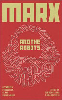 Marx and the robots : networked production, AI, and human labour /