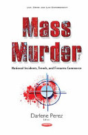 Mass murder inc. : national incidents, trends, and firearms commerce /