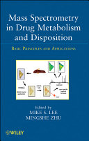 Mass spectrometry in drug metabolism and disposition basic principles and applications /